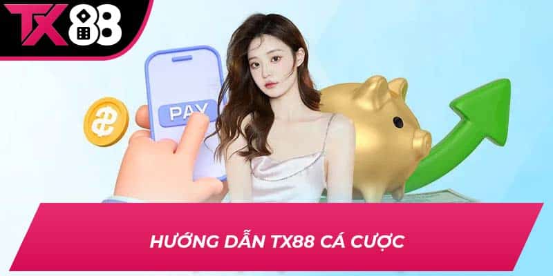 Hướng dẫn TX88 cá cược