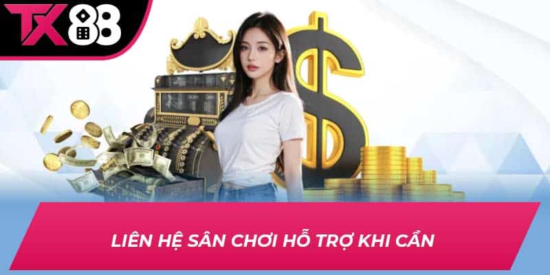 Liên hệ sân chơi hỗ trợ khi cần