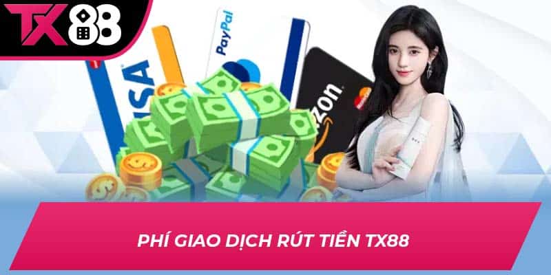 Phí giao dịch rút tiền TX88